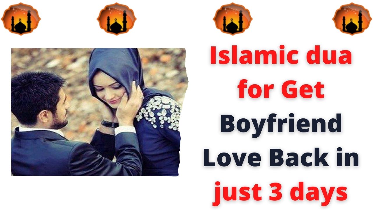 Islamic dua for Get Boyfriend Love Back in just 3 days