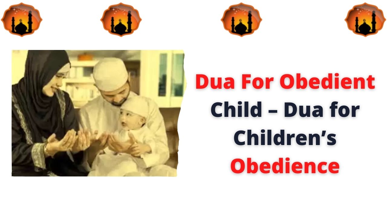 Dua For Obedient Child – Dua for Children’s Obedience