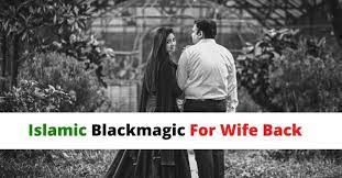 Get Your Wife Back by Islamic Blackmagic