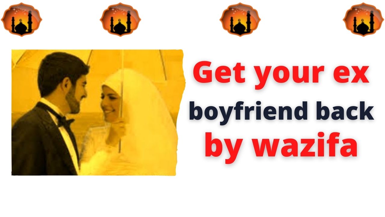 Get your ex boyfriend back by wazifa