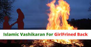Islamic Vashikaran For Girlfriend Back