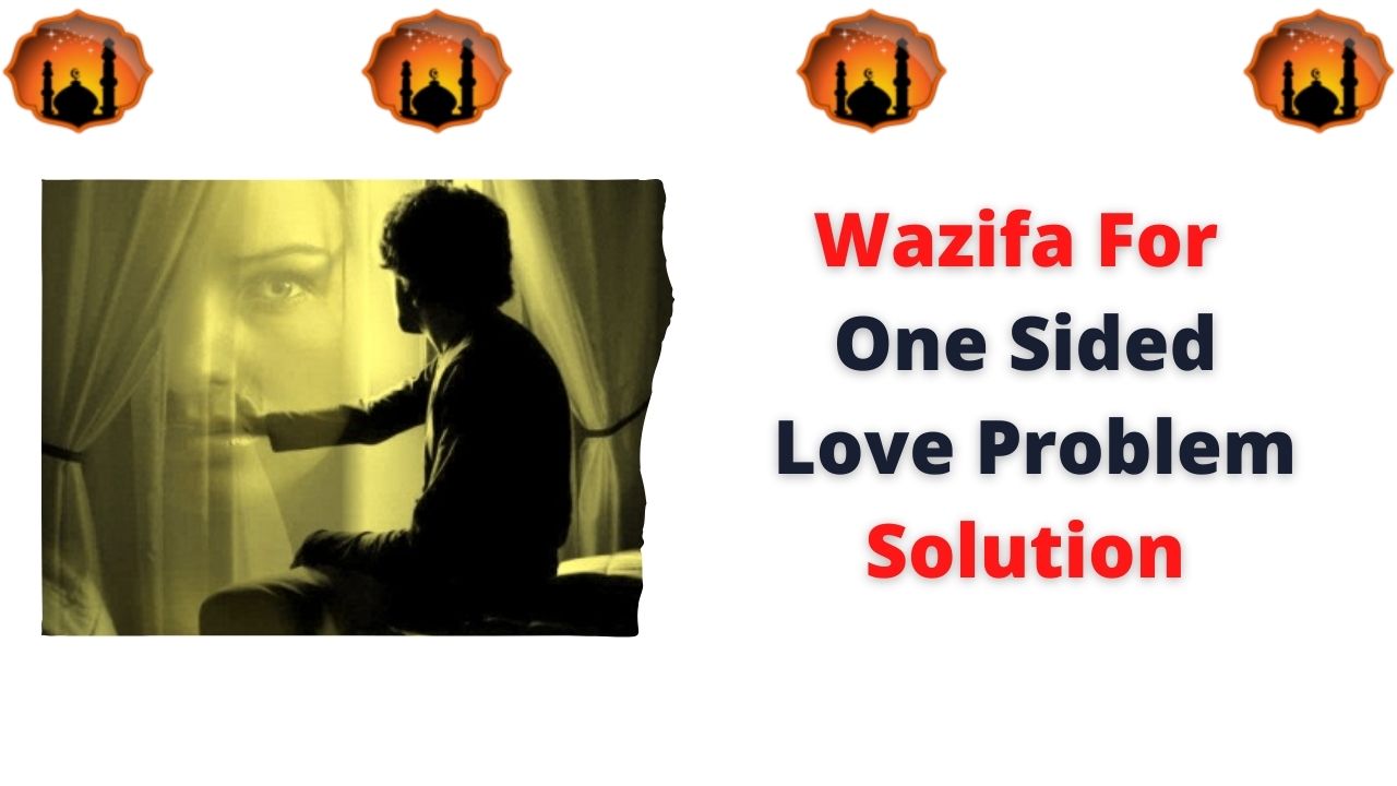 Wazifa For One Sided Love Problem Solution