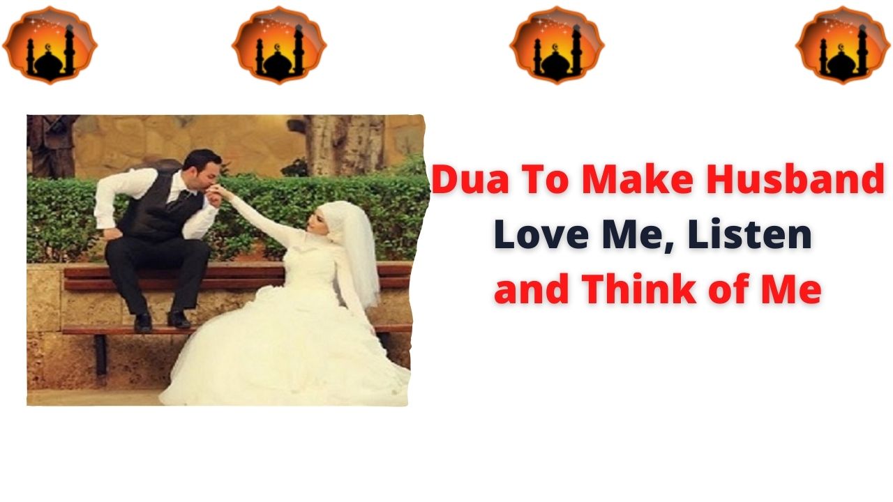 Dua To Make Husband Love Me Listen and Think of Me