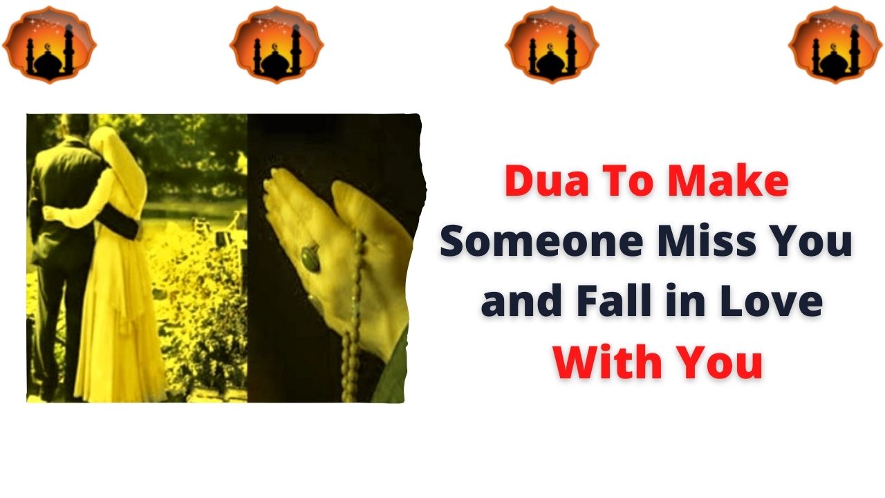 Dua To Make Someone Miss You and Fall in Love With You