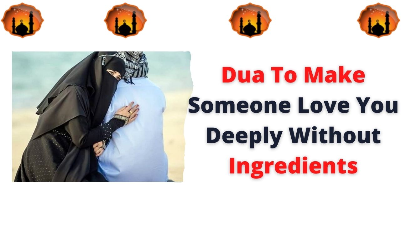 Dua To Make Someone Love You Deeply Without Ingredients