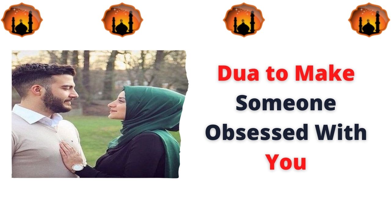 Dua to Make Someone Obsessed With You