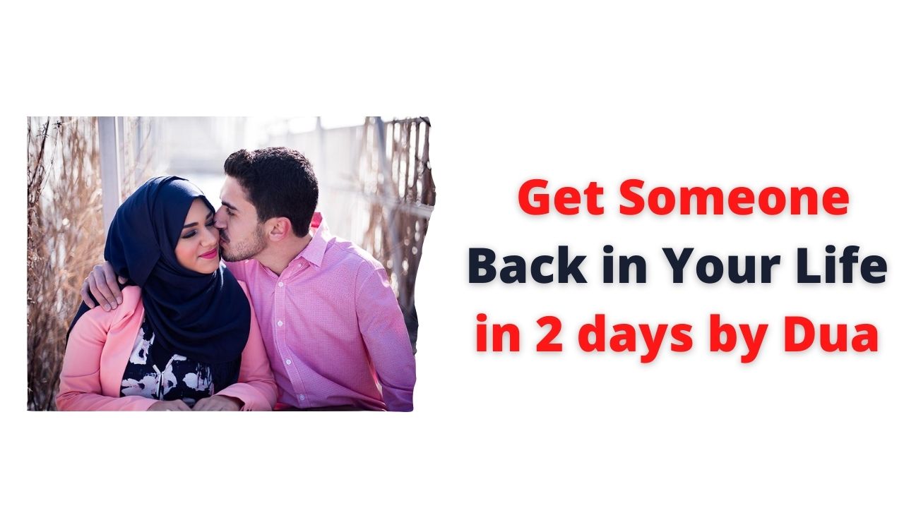 Get Someone Back in Your Life in 2 days by Dua