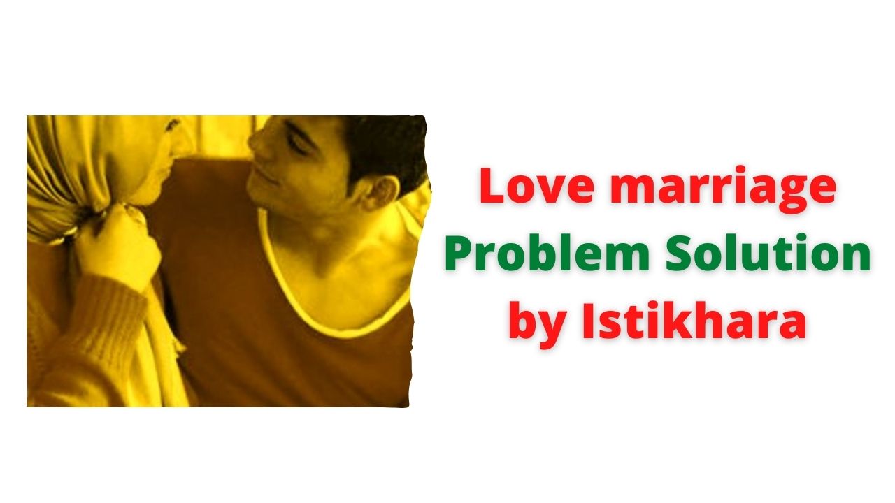 Love marriage Problem Solution by Istikhara