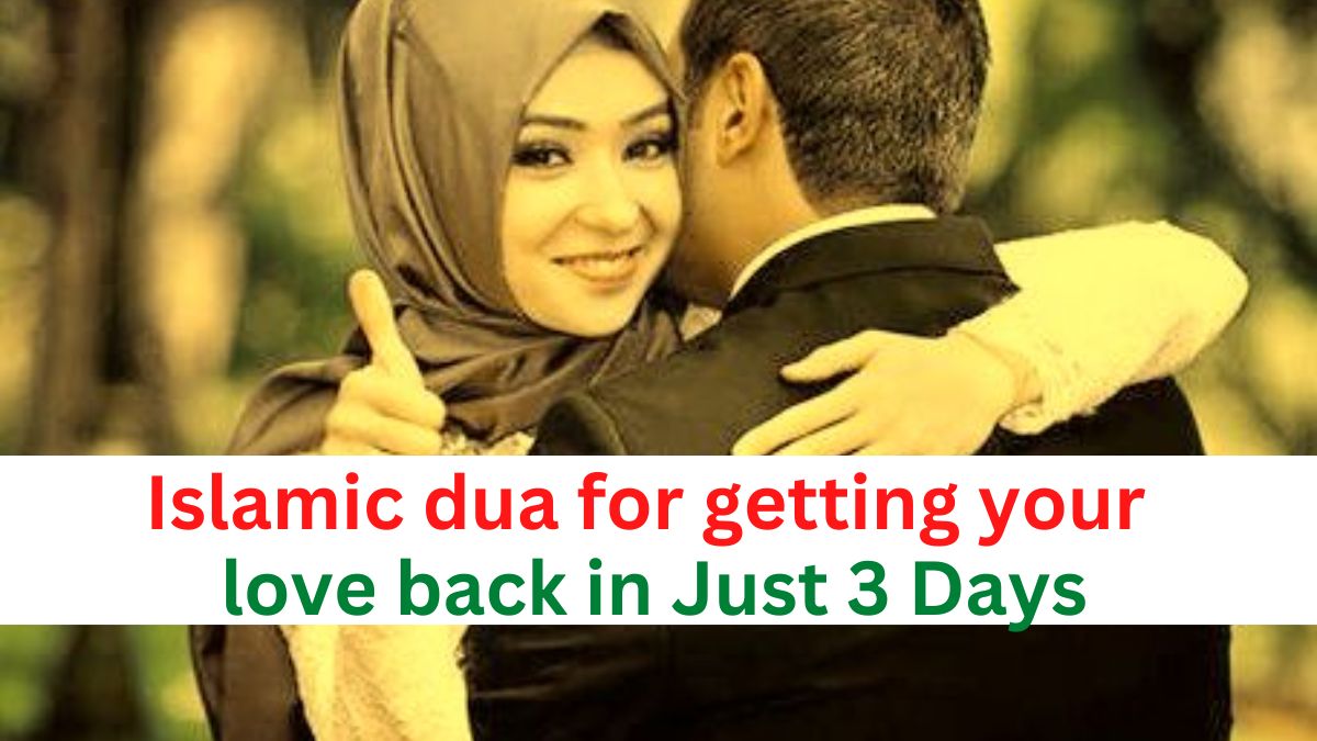 Islamic dua for getting your love back in Just 3 Days