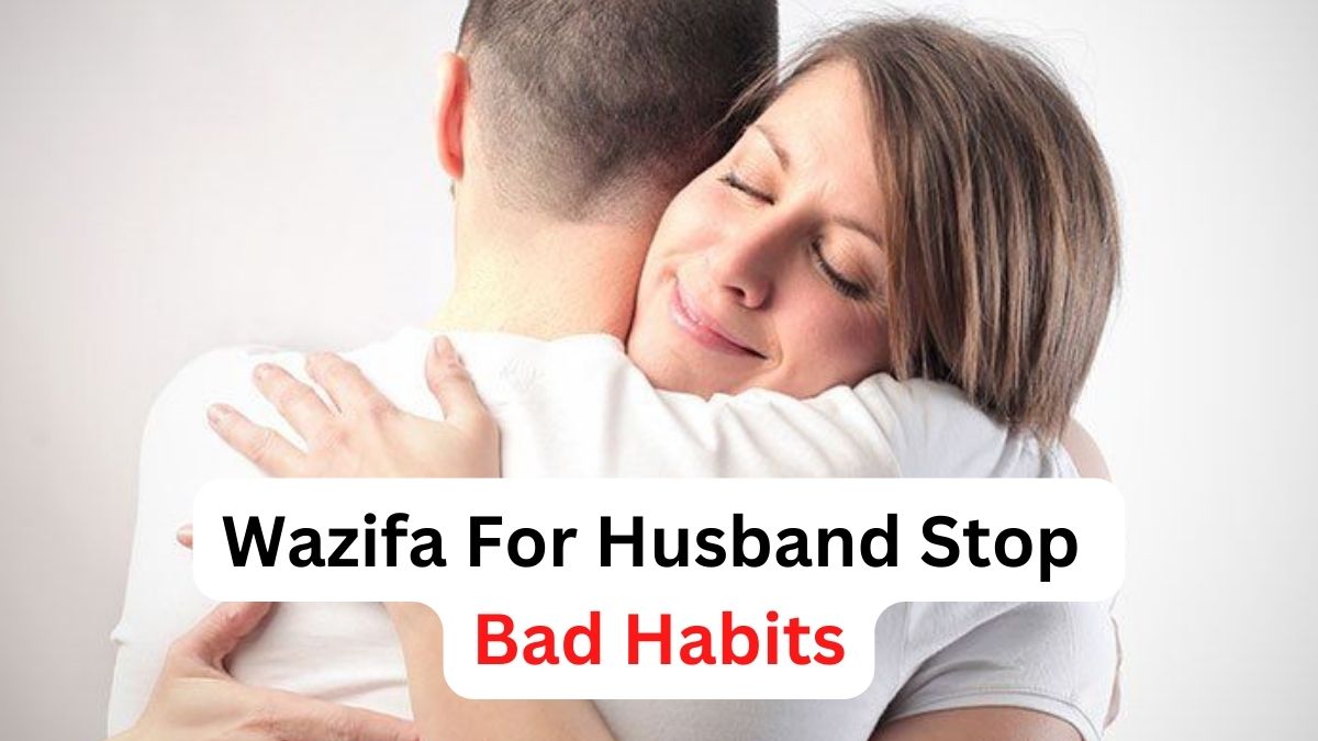 Wazifa For Husband Stop Bad Habits