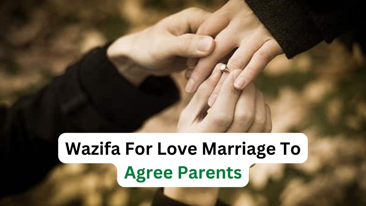 Wazifa For Love Marriage To Agree Parents