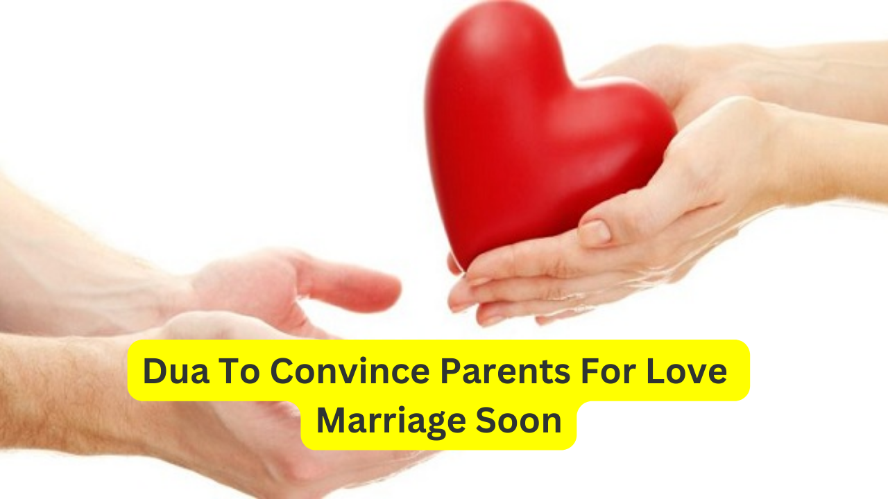 Dua To Convince Parents For Love Marriage Soon