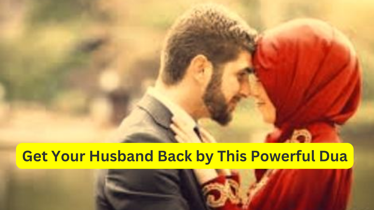 Get Your Husband Back by This Powerful Dua