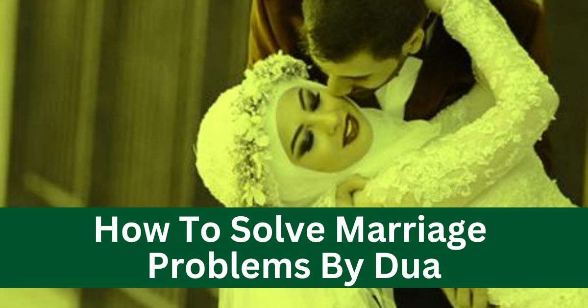 How To Solve Marriage Problems By Dua